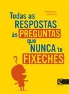 TODAS AS RESPOSTAS �S PREGUNTAS QUE NUNCA TE FIXECHES