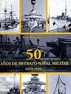 CINCUENTA A�OS DE RETRATO NAVAL MILITAR (1870-1920)