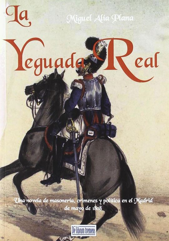 LA YEGUADA REAL: UNA NOVELA DE MASONERA, CRMENES Y POLTICA EN EL MADRID DE MA