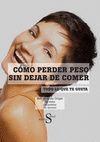 C�MO PERDER PESO SIN DEJAR DE COMER TODO LO QUE TE GUSTA