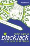 C�MO JUGAR AL BLACKJACK Y NO MORIR EN EL INTENTO
