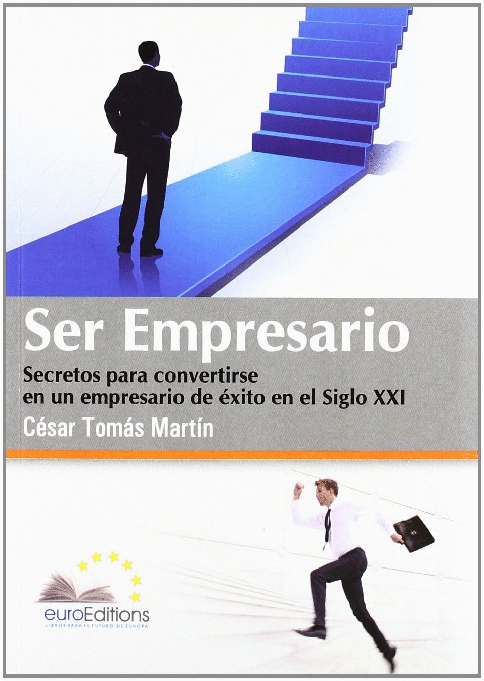 SER EMPRESARIO: SECRETOS PARA CONVERTIRSE EN UN EMPRESARIO DE EXITO EN