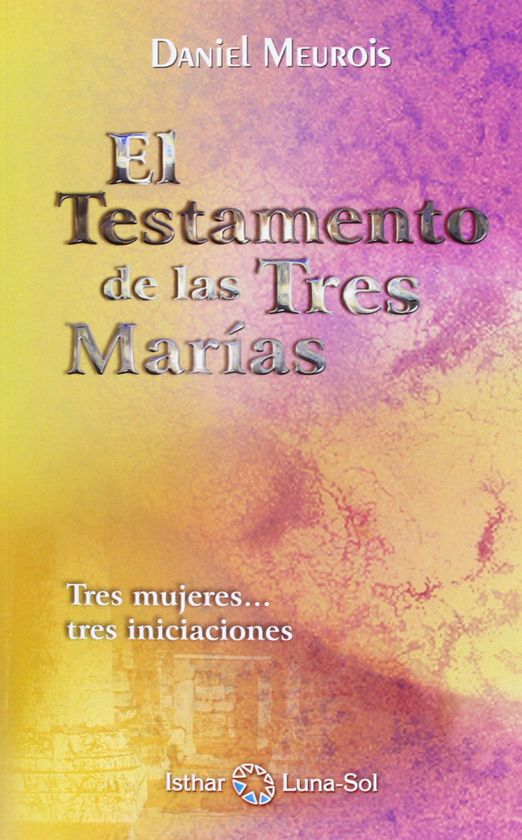 EL TESTAMENTO DE LAS TRES MAR�AS: TRES MUJERES-- TRES INICIACIONES