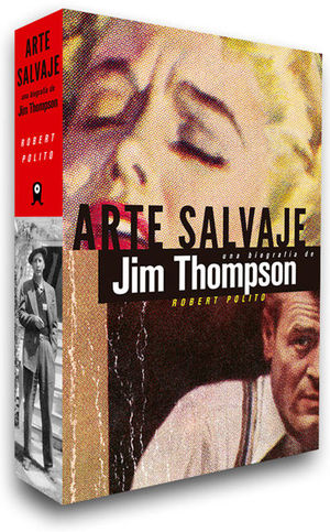 ARTE SALVAJE. UNA BIOGRAFA DE JIM THOMPSON
