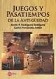 JUEGOS Y PASATIEMPOS DE LA ANTIG�EDAD