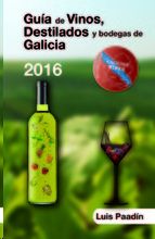 GUIA DE VINOS, DESTILADOS Y BODEGAS DE GALICIA 2016