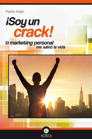 �SOY UN CRACK!. EL MARKETING PERSONAL ME SALV� LA VIDA