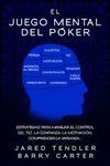 EL JUEGO MENTAL DEL POKER. ESTRATEGIAS PARA MANEJAR EL CONTROL DEL TILT, LA CONF
