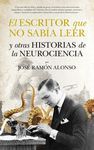 EL ESCRITOR QUE NO SABA LEER Y OTRAS HISTORIAS DE NEUROCIENCIA