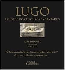LUGO, A CIDADE DOS TESOUROS ENCANTADOS