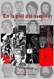 EN LA PIEL DEL ASESINO. 30 CONFESIONES IMAGINARIAS DE CRIMINALES MUY REALES