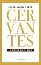 CERVANTES. LA FIGURA EN EL TAPIZ