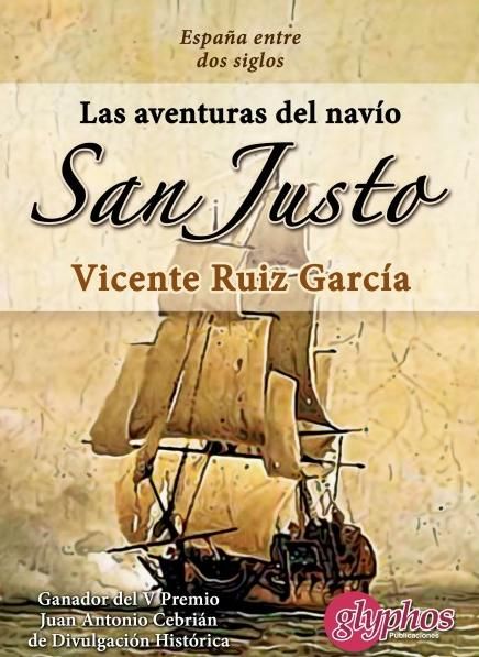 LAS AVENTURAS DEL NAV�O SAN JUSTO. ESPA�A ENTRE DOS SIGLOS.