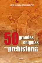 50 GRANDES ENIGMAS DE LA PREHISTORIA