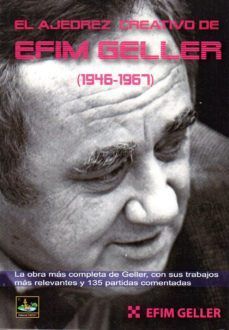 AJEDREZ CREATIVO DE EFIM GELLER 1946-1967