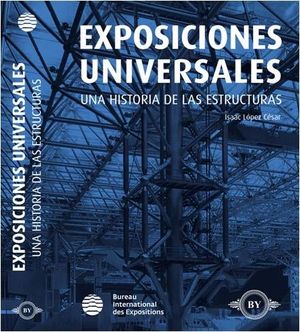 EXPOSICIONES UNIVERSALES- UNA HISTORIA DE LAS ESTRUCTURAS