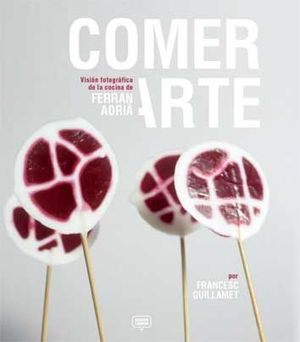 COMER ARTE- VISION FOTOGRAFICA DE LA COCINA DE FERRAN ADRIA