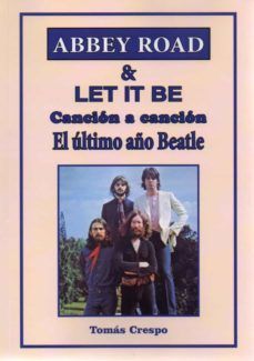 ABBEY ROAD & LET IT BE. CANCIN A CANCIN. EL LTIMO AO BEATLE