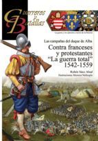 CONTRA FRANCESES Y PROTESTANTES: LA GUERRA TOTAL 1542-1559