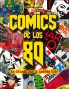 COMICS DE LOS 80. LA DECADA QUE LOS CAMBIO TODO