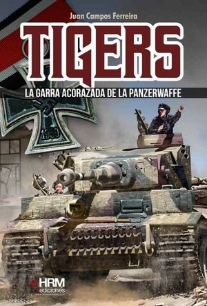 TIGERS. LA GARRA ACORAZADA DE LA PANZERWAFFRE