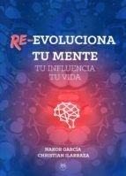 RE-EVOLUCIONA TU MENTE. TU INFLUENCIA. TU VIDA