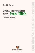 ULTIMAS CONVERSACIONES CON IVAN ILLICH