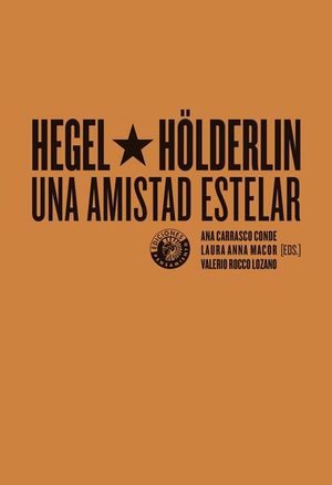 HEGEL Y H�LDERLIN. UNA AMISTAD ESTELAR
