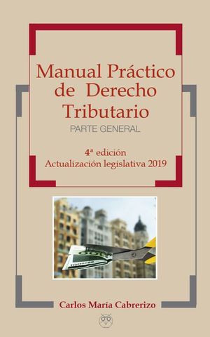 MANUAL PRCTICO DE DERECHO TRIBUTARIO - PARTE GENERAL, 4 EDICIN ACTUALIZACIN
