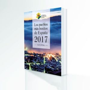 LOS PUEBLOS MS BONITOS DE ESPAA 2017. GUIA OFICIAL