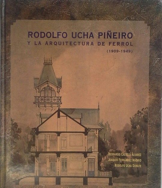 RODOLFO UCHA PIEIRO Y LA ARQUITECTURA DEL FERROL: 1909-1949