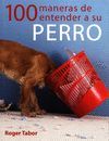 100 MANERAS DE ENTENDER A SU PERRO