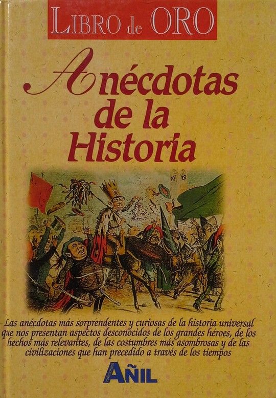LIBRO DE ORO DEL ANECDOTARIO DE LA HISTORIA