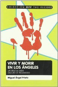 VIVIR Y MORIR EN LOS ANGELES.UN VIAJE AL LADO OSCURO DE HOLLYWOOD