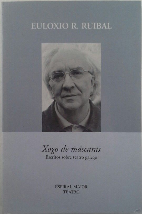 XOGO DE MASCARAS. ESCRITOS SOBRE TEATRO GALEGO