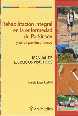 REHABILITACI�N INTEGRAL EN LA ENFERMEDAD DE PARKINSON Y OTROS PARKINSONISMOS : MANUAL DE EJERCICIOS