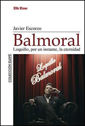 BALMORAL. LOQUILLO, POR UN INSTANTE, LA ETERNIDAD