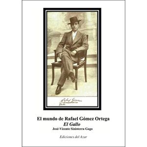 EL MUNDO DE RAFAEL GOMEZ ORTEGA, EL GALLO