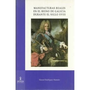 MANUFACTURAS REALES EN EL REINO DE GALICIA DURANTE EL SIGLO XVIII
