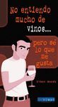 NO ENTIENDO MUCHO DE VINOS, PERO S� LO QUE ME GUSTA