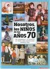 NOSOTROS, LOS NI�OS DE LOS A�OS 70