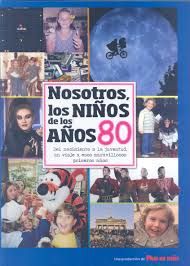 NOSOTROS, LOS NI�OS DE LOS A�OS 80