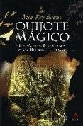 QUIJOTE MAGICO, LOS MUNDOS ENCANTADOS DE UN HIDALGO HECHIZADO