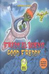 GOOD FREDDY = FREDY EL BUENO