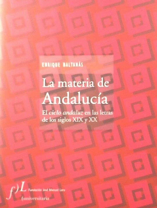 LA MATERIA DE ANDALUCIA. EL CICLO ANDALUZ EN LAS LETRAS DE LOS SIGLOS