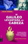 SI GALILEO LEVANTARA LA CABEZA