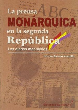 PRENSA MON�RQUICA EN LA SEGUNDA REP�BLICA - LOS DIARIOS MADRILE�OS