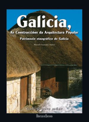 GALICIA, AS CONSTRUCCINS DA ARQUITECTURA POPULAR: PATRIMONIO ETNOGRFICO DE GAL