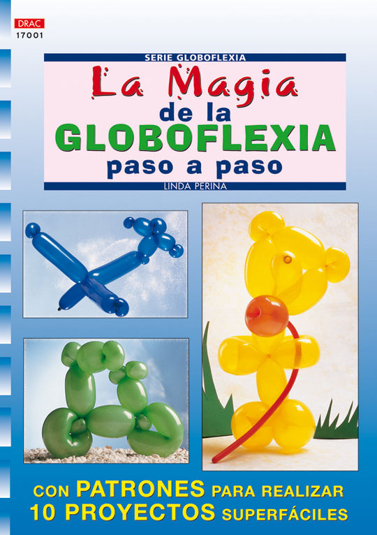 SERIE GLOBOFLEXIA N 1. LA MAGIA DE LA GLOBOFLEXIA PASO A PASO