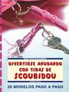 SERIE SCOUBIDOU N 1. DIVERTIRSE ANUDANDO CON TIRAS DE SCOUBIDOU